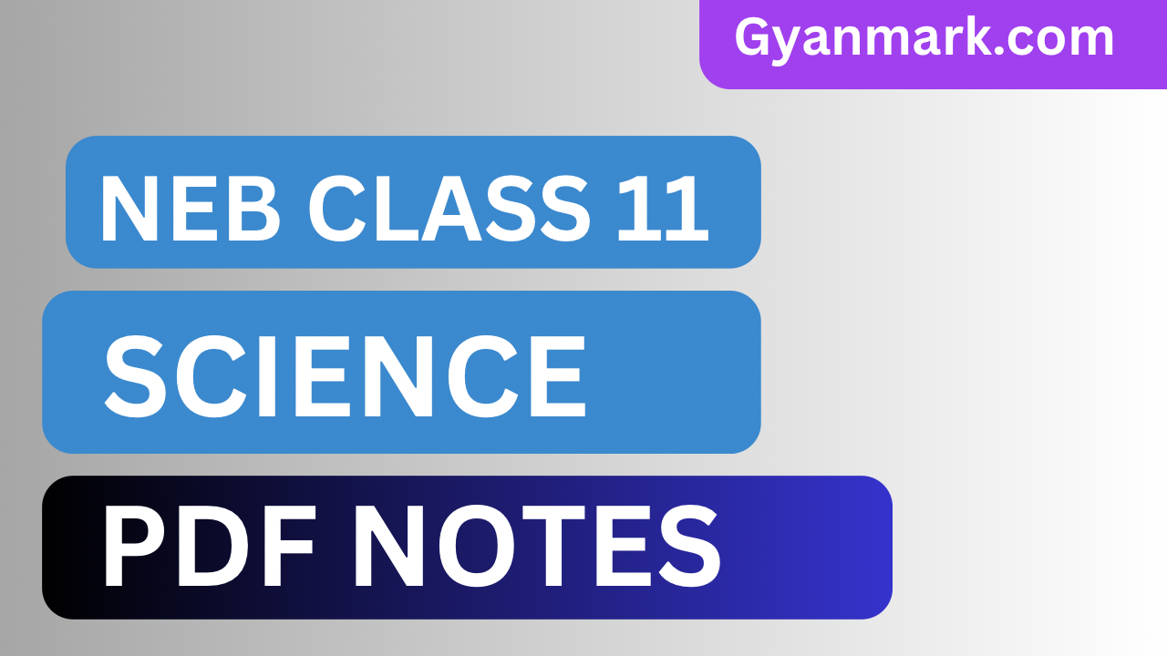 NEB CLASS 11  SCIENCE NOTE | NEB 11 SCIENCE PDF NOTE | CLASS 11 PHYSICS NOTE | CLASS 11 CHEMISTRY NOTE | CLASS 11 BIOLOGY NOTE